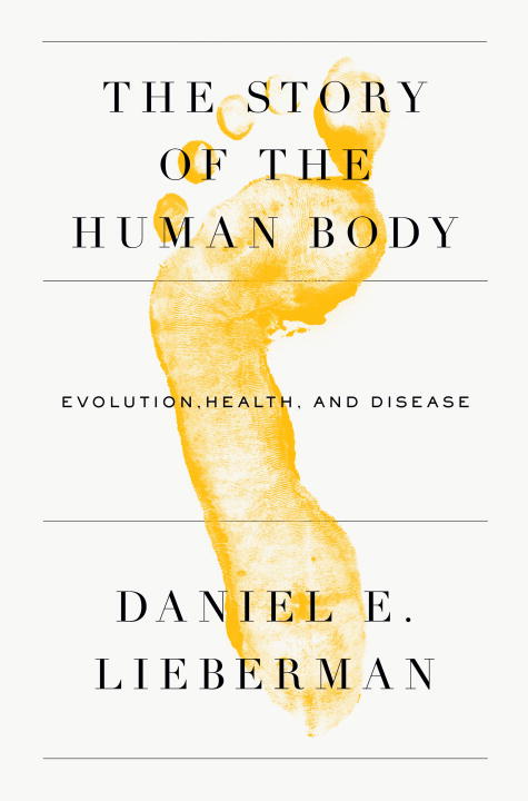 Daniel Lieberman/The Story of the Human Body@ Evolution, Health, and Disease